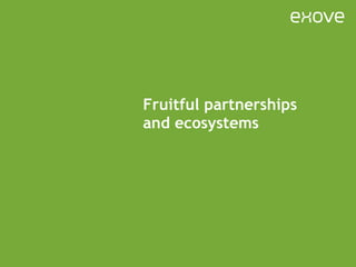 Fruitful partnerships and ecosystems 