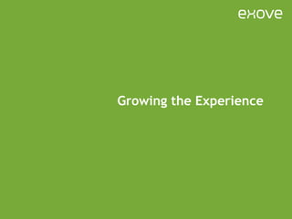 Growing the Experience 