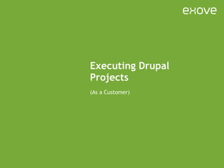 Executing Drupal Projects (As a Customer) 