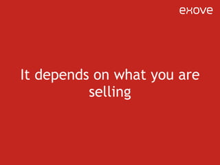 It depends on what you are selling 