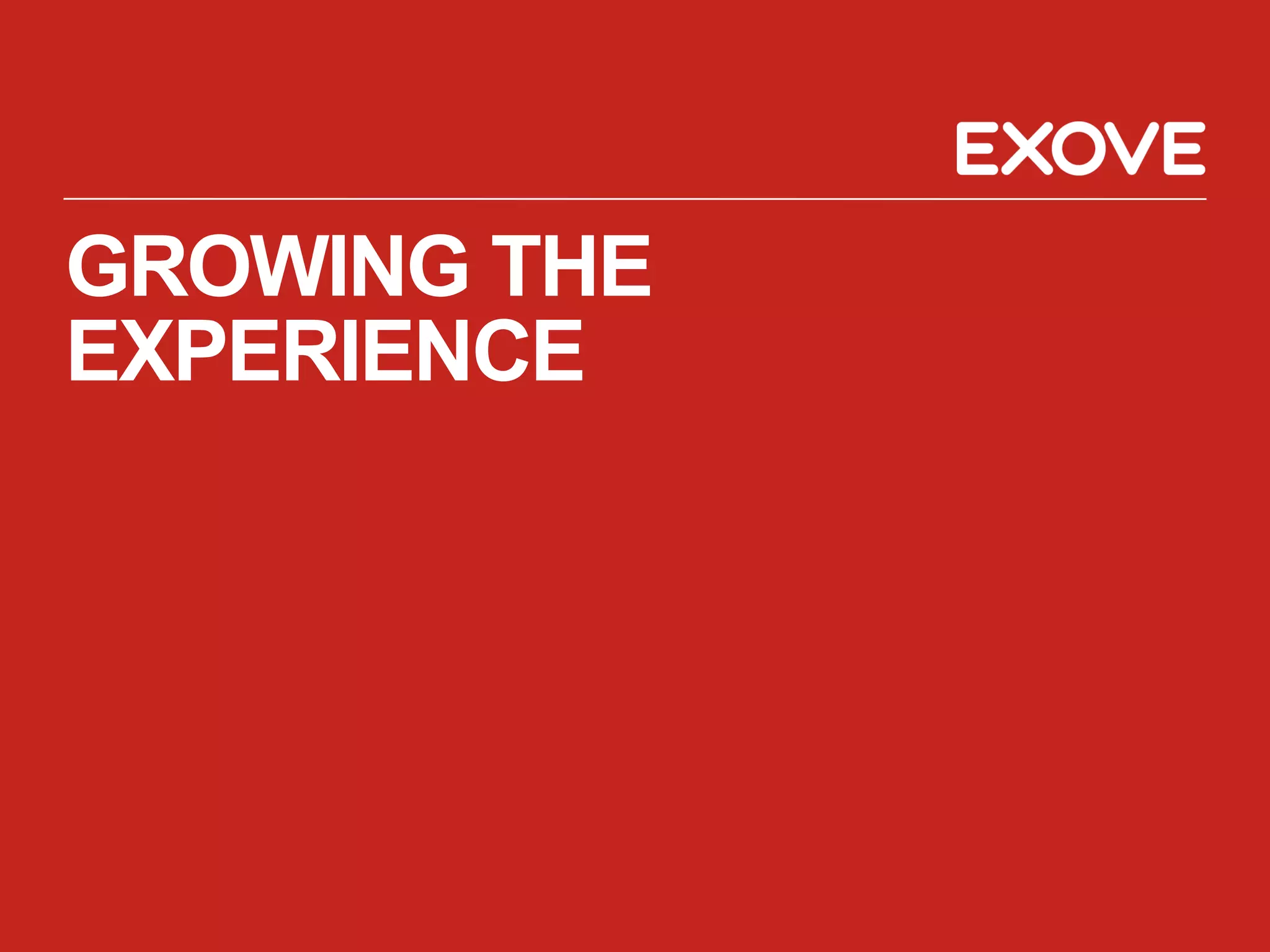 GROWING THE
EXPERIENCE
 