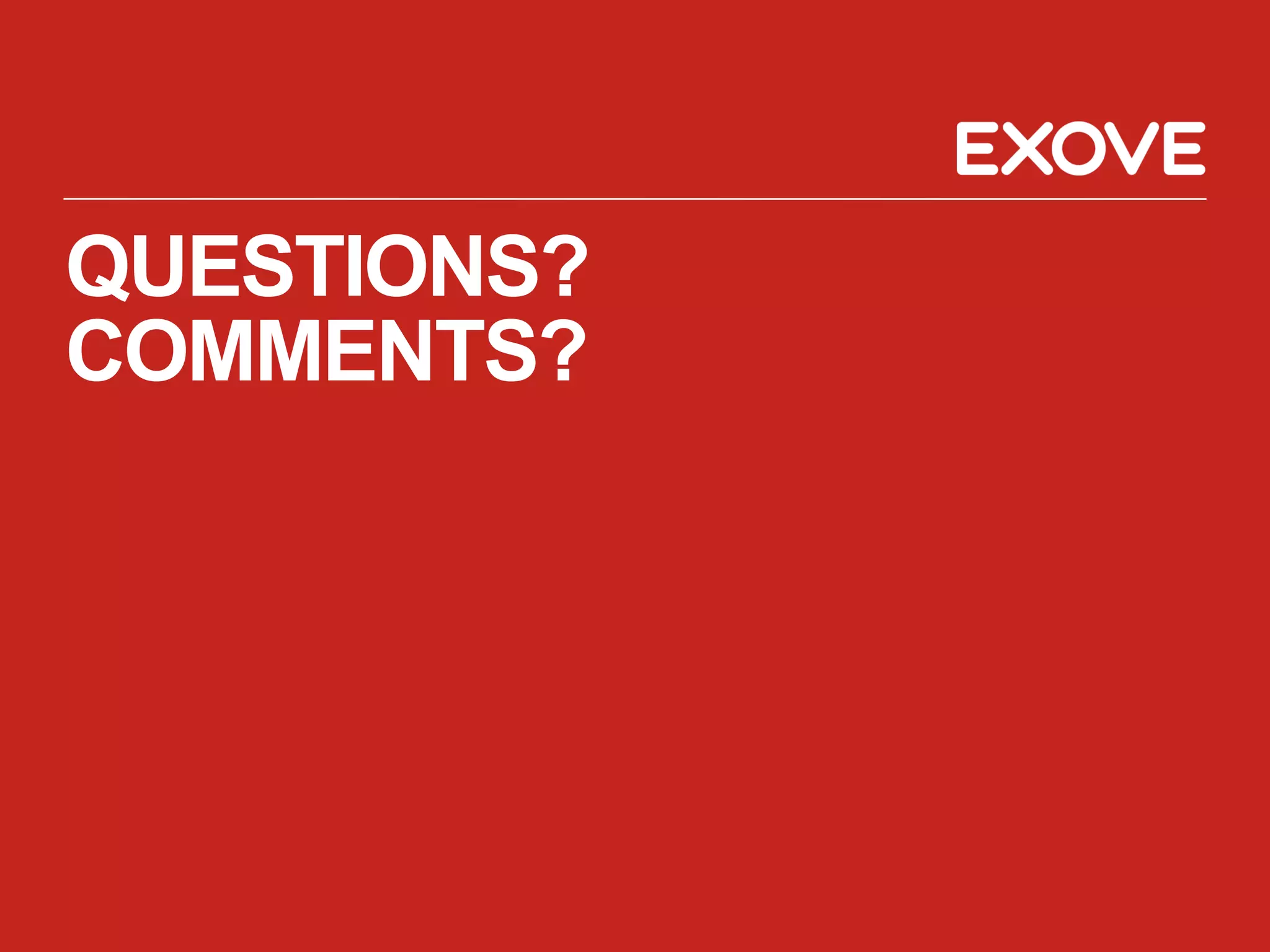 QUESTIONS?
COMMENTS?
 