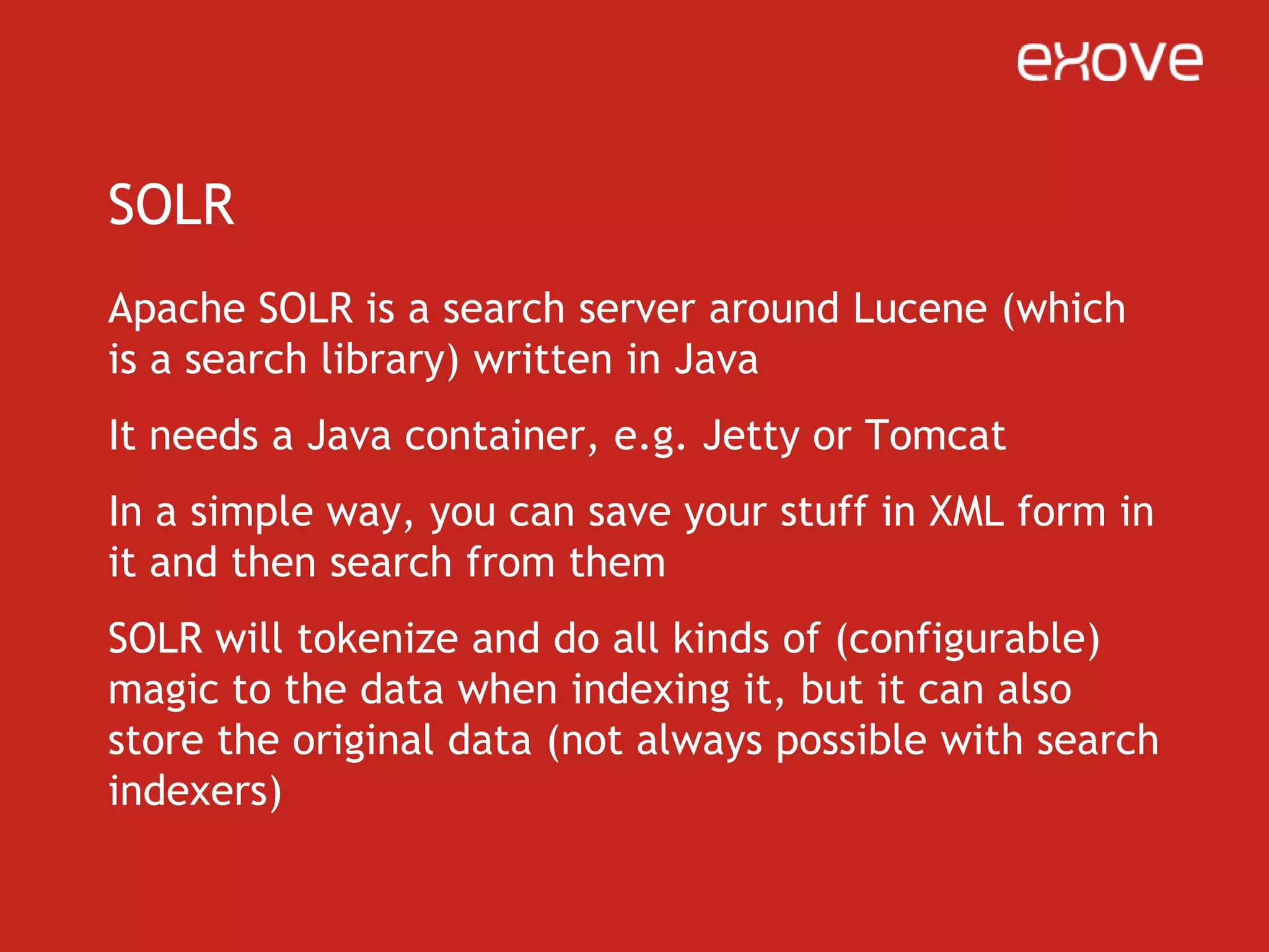 SOLR for searchingObviously all the features of SOLR make it optimal for sitewide searching functionalityYou can actually find stuff with SOLR, all the fields in the search can be biased, that is, you can tune the fields in which the hits make the score go higherSOLR also does one really neat thing for searching…