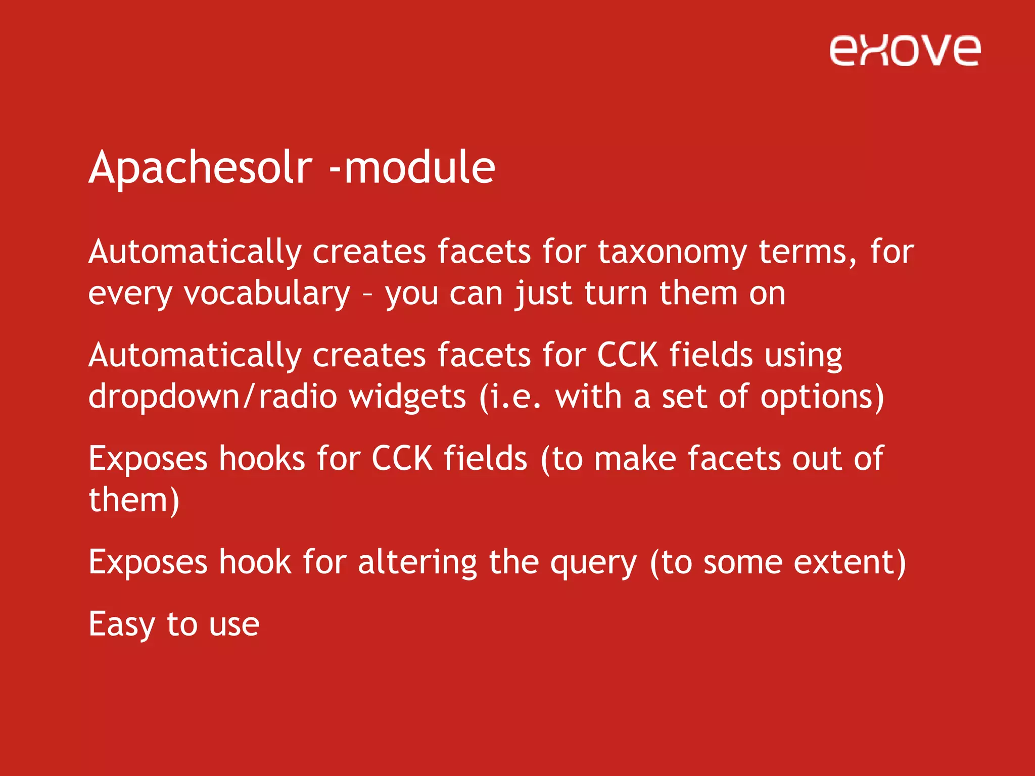 Faceting without SOLRYou can do faceting without SOLR too“Faceted search” module will do it for youBut at only 10K nodes, SOLR is three times as fastWith 100K+ nodes, faceted search without SOLR is practically unusable…but for small sites, SOLR is not necessary for faceting