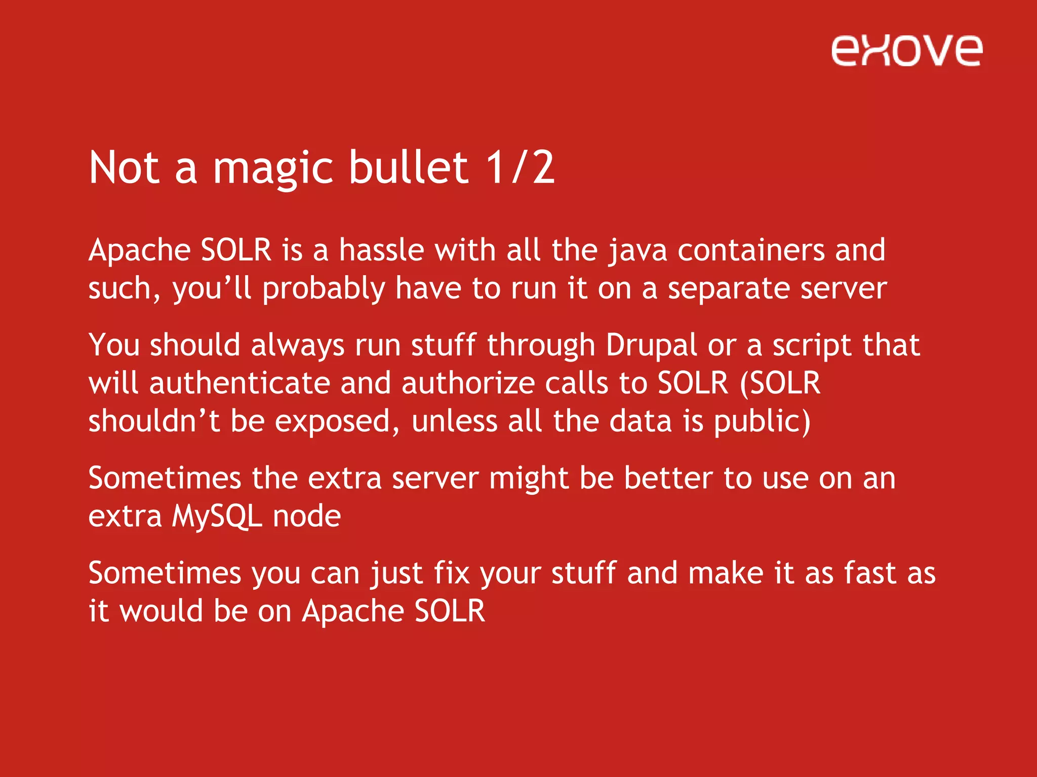 Not a magic bullet 2/2And then there’s the fact SOLR is build mainly for the English languageSo make sure SOLR will do what you want for you in the language you want it to do it in
