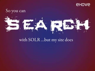 SOLRify the rest of your Drupal universeYou probably know your performance problems on your siteIf it’s somehow personalized, you usually can’t do anything about it with cachingHow about using SOLR for it?Apache Solr Views –module (at a very mature “dev” state ;) and Views 3 (dev too) will talk together and integrate to apachesolr –module and it’s SOLR indexWhen this is stable and fully functional…