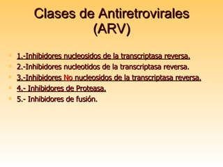 Clases de Antiretrovirales (ARV) ,[object Object],[object Object],[object Object],[object Object],[object Object]