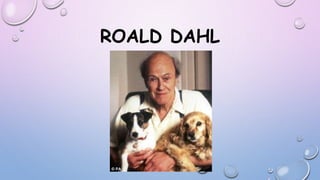 ROALD DAHL
 