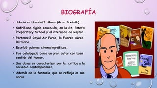 BIOGRAFÍA
• Nació en LLandaff –Gales (Gran Bretaña).
• Sufrió una rígida educación, en la St. Peter’s
Preparatory School y...