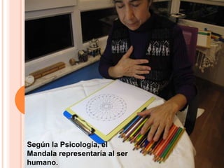 Según la Psicología, el
Mandala representaría al ser
humano.
 