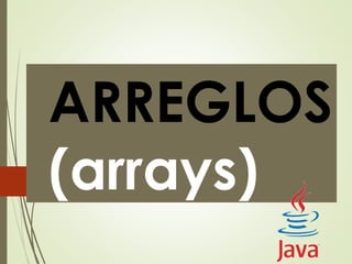 ARREGLOS
(arrays)
 