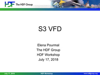 S3 VFD
Elena Pourmal
The HDF Group
HDF Workshop
July 17, 2018
July 17, 2018 HDF Workshop
 