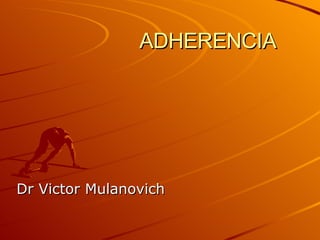 ADHERENCIA Dr Victor Mulanovich 