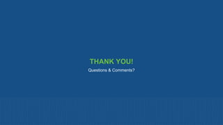 THANK YOU!
Questions & Comments?
 