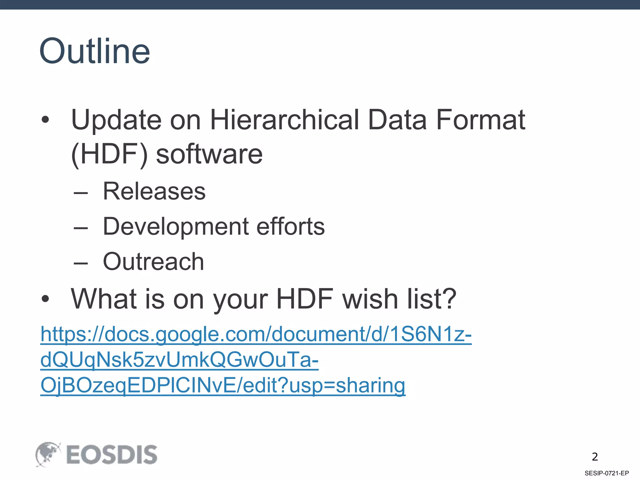 SESIP-0721-EP
2
• Update on Hierarchical Data Format
(HDF) software
– Releases
– Development efforts
– Outreach
• What is on your HDF wish list?
https://docs.google.com/document/d/1S6N1z-
dQUqNsk5zvUmkQGwOuTa-
OjBOzeqEDPlCINvE/edit?usp=sharing
Outline
 