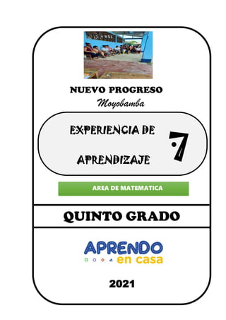 APRENDIZAJE
2021
QUINTO GRADO
I.E N° 00944
NUEVO PROGRESO
Moyobamba
EXPERIENCIA DE
AREA DE MATEMATICA
 
