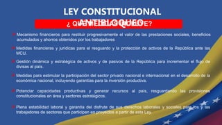 LEY CONSTITUCIONAL
ANTIBLOQUEO
¿ QUÉ MEDIDAS INCLUYE?
Mecanismo financieros para restituir progresivamente el valor de las prestaciones sociales, beneficios
acumulados y ahorros obtenidos por los trabajadores
Medidas financieras y jurídicas para el resguardo y la protección de activos de la República ante las
MCU.
Gestión dinámica y estratégica de activos y de pasivos de la República para incrementar el flujo de
divisas al país.
Medidas para estimular la participación del sector privado nacional e internacional en el desarrollo de la
económica nacional, incluyendo garantías para la inversión productiva.
Potenciar capacidades productivas y generar recursos al país, resguardando las provisiones
constitucionales en área y sectores estratégicos.
Plena estabilidad laboral y garantía del disfrute de sus derechos laborales y sociales para los y las
trabajadores de sectores que participen en proyectos a partir de esta Ley.
 