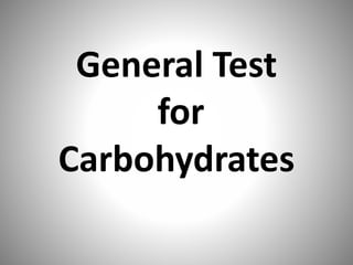 General Test
for
Carbohydrates
 