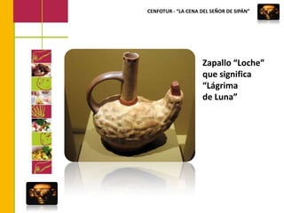 CENFOTUR - “LA CENA DEL SEÑOR DE SIPÁN”Zapallo “Loche” que significa “Lágrima de Luna” 