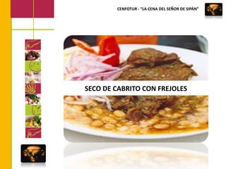 CENFOTUR - “LA CENA DEL SEÑOR DE SIPÁN”SECO DE CABRITO CON FREJOLES