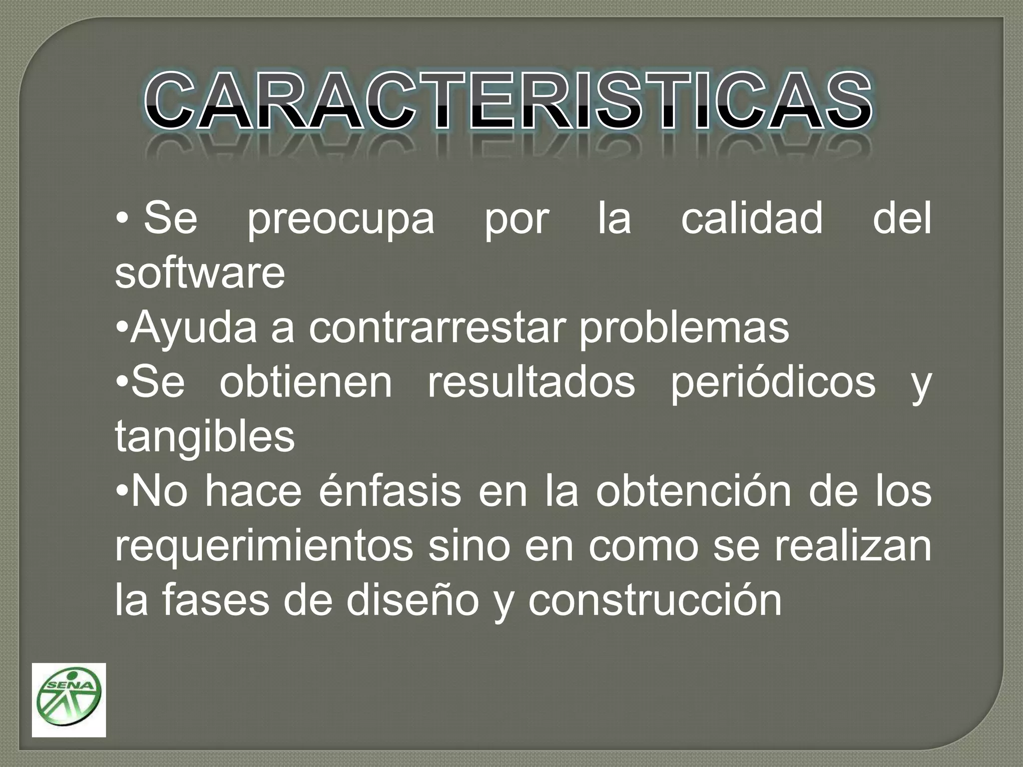 CARACTERISTICASSe preocupa por la calidad del software