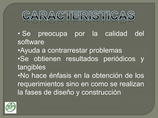 CARACTERISTICASSe preocupa por la calidad del software