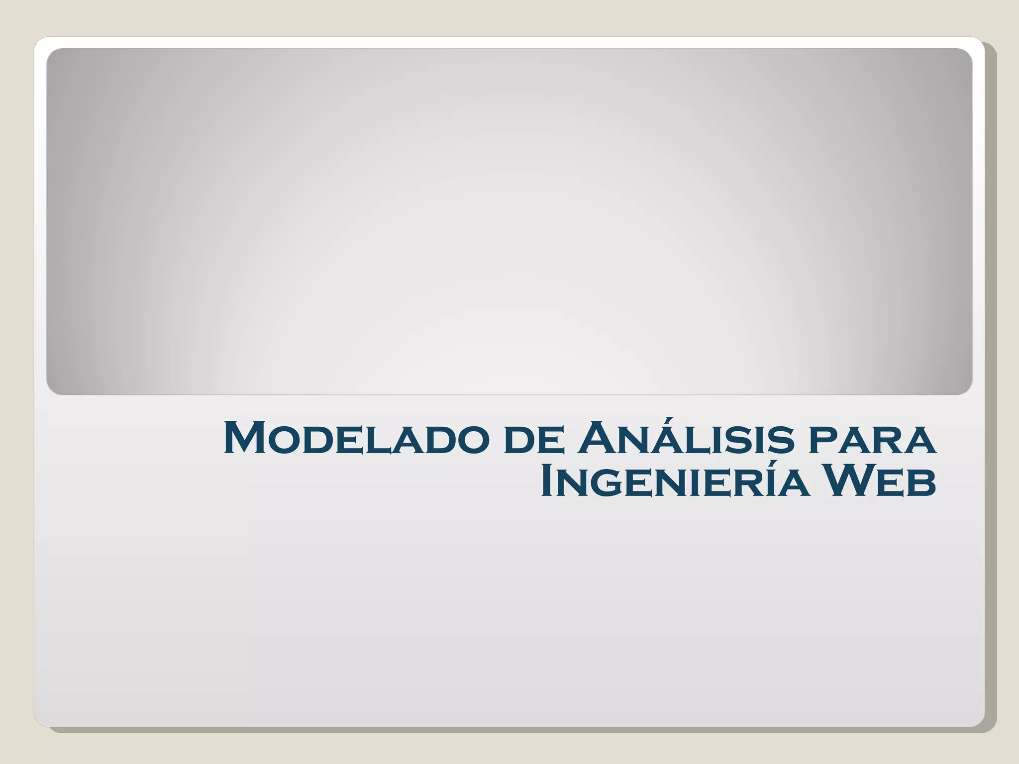 INGENIERÍA WEB Modelado de Análisis para Ingeniería Web 