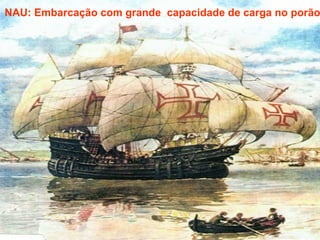 NAU: Embarcação com grande  capacidade de carga no porão 