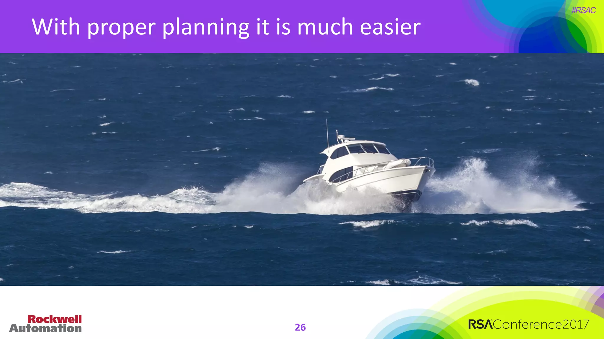 #RSAC
With	proper	planning	it	is	much	easier
26
 
