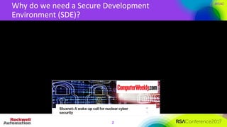 #RSAC
Why	do	we	need	a	Secure	Development	
Environment	(SDE)?	
2
 