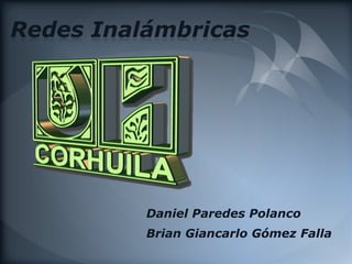 Redes Inalámbricas Daniel Paredes Polanco Brian Giancarlo Gómez Falla 