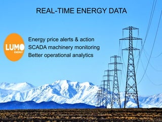 22
Energy price alerts & action
SCADA machinery monitoring
Better operational analytics
REAL-TIME ENERGY DATA
 