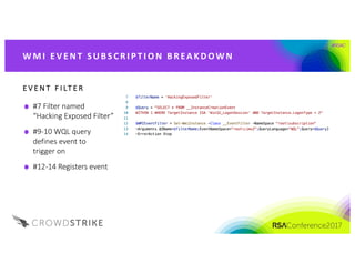 #RSAC
E V E N T 	 F I LT E R
#7	Filter	named	
“Hacking	Exposed	Filter”
#9-10	WQL	query	
defines	event	to	
trigger	on
#12-14	Registers	event
W M I 	 E V E NT 	 S UB S C R I PT I O N	 B R EA K D OW N
 