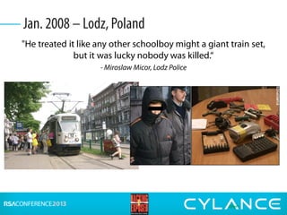 "He treated it like any other schoolboy might a giant train set,
but it was lucky nobody was killed.“
- Miroslaw Micor, Lodz Police
• 14-year old
• Modified Infrared TV
remote control
• Changed track points
• Derailed 4 trams
• 12 people injured
Jan. 2008 – Lodz, Poland
 