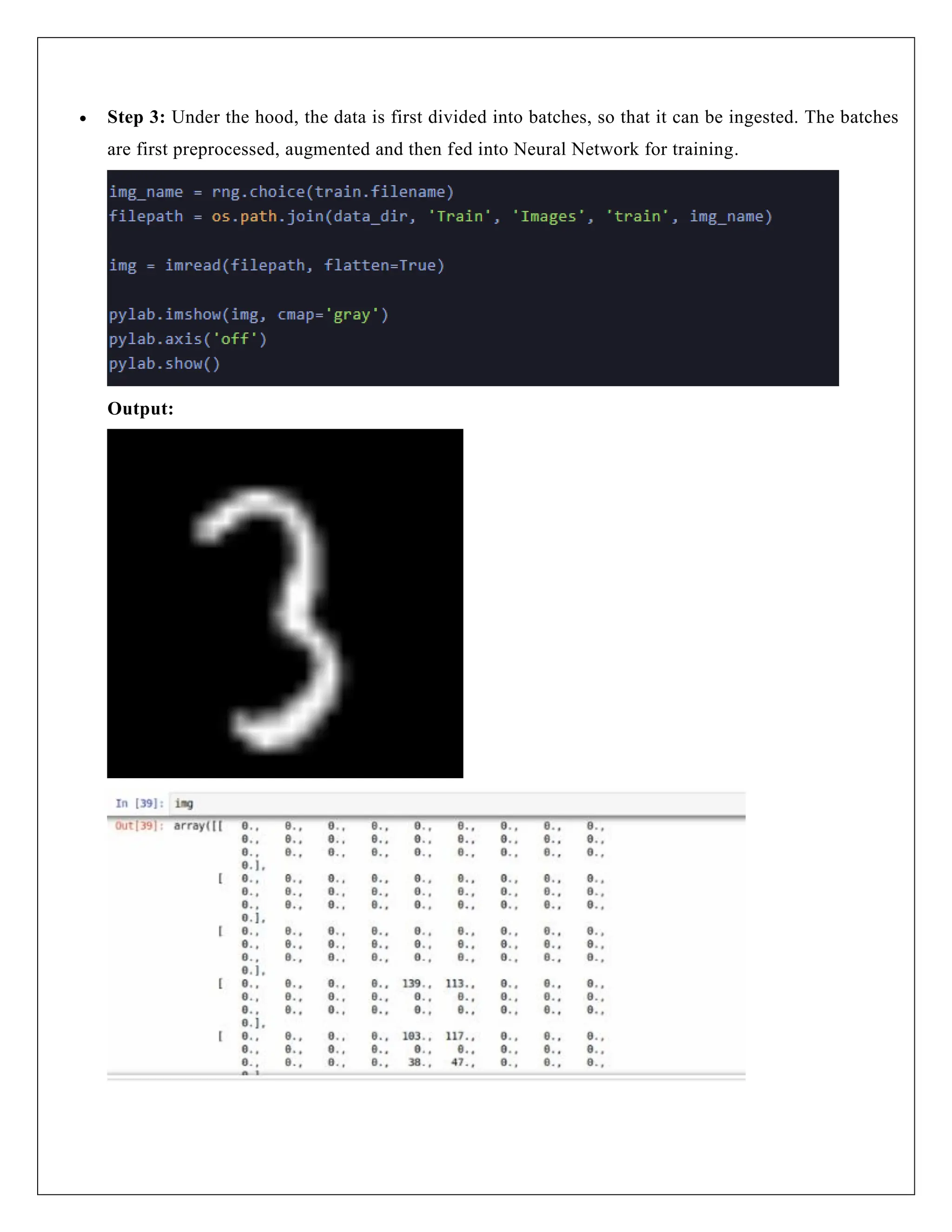  Step 3: Under the hood, the data is first divided into batches, so that it can be ingested. The batches
are first preprocessed, augmented and then fed into Neural Network for training.
Output:
 