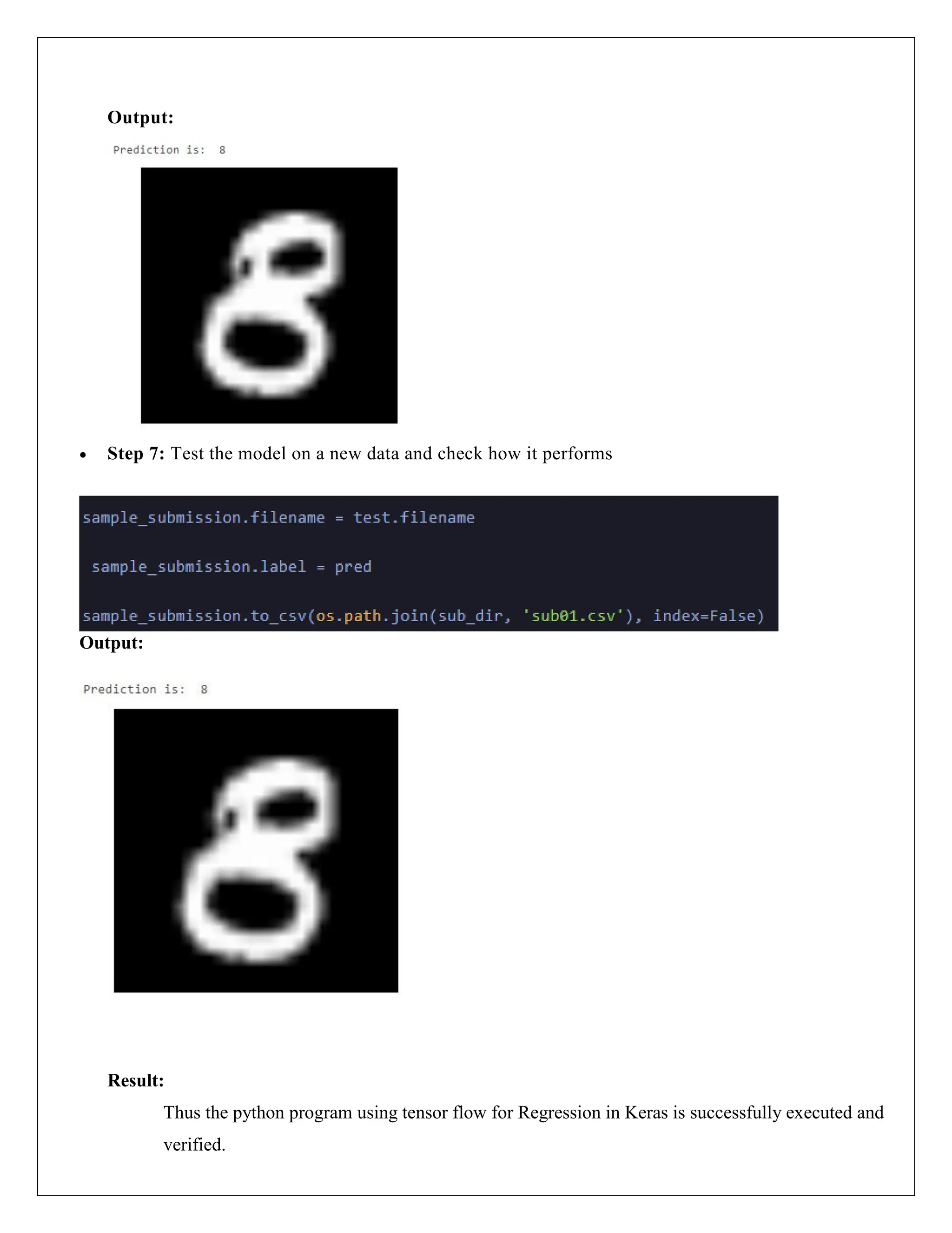 Output:
 Step 7: Test the model on a new data and check how it performs
Output:
Result:
Thus the python program using tensor flow for Regression in Keras is successfully executed and
verified.
 