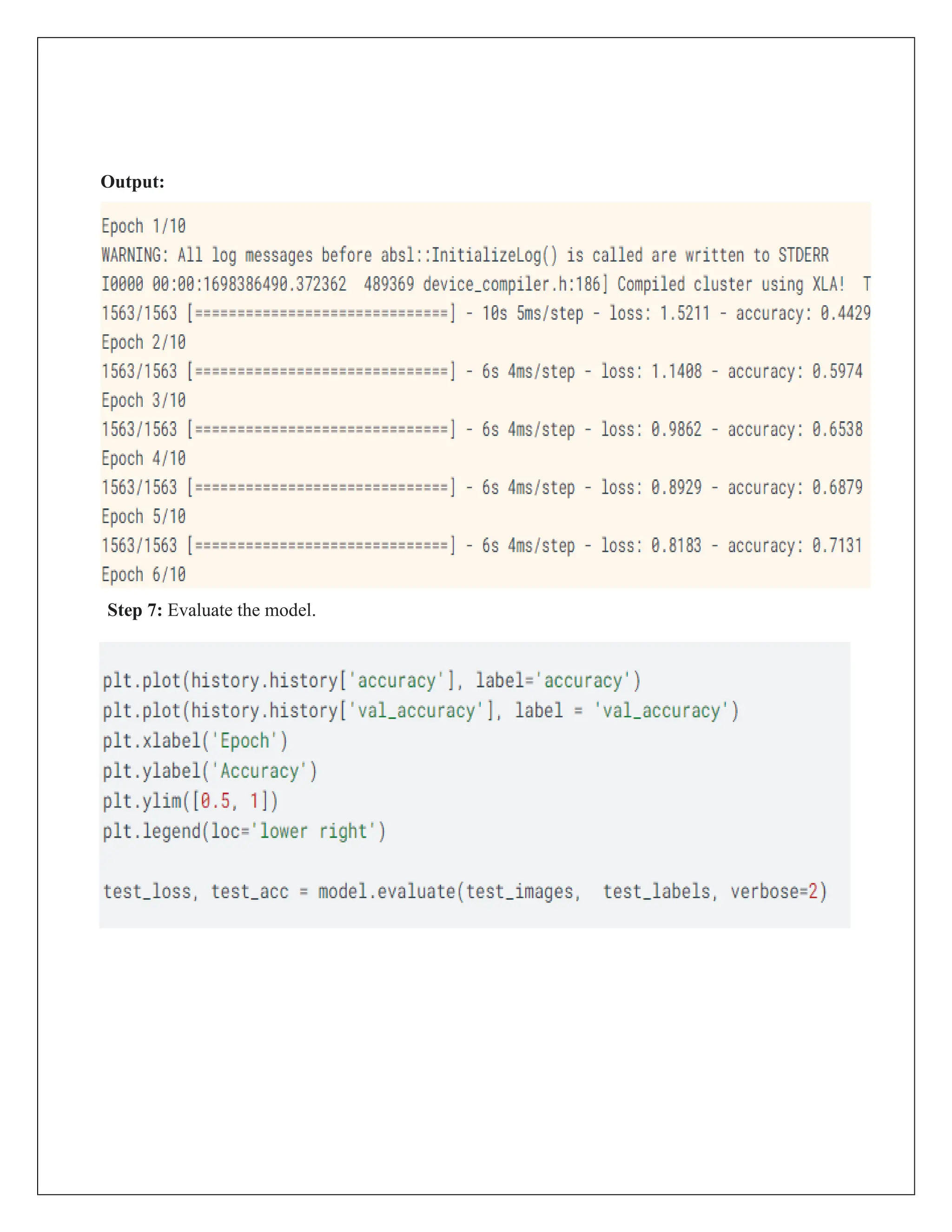 Output:
Step 7: Evaluate the model.
 