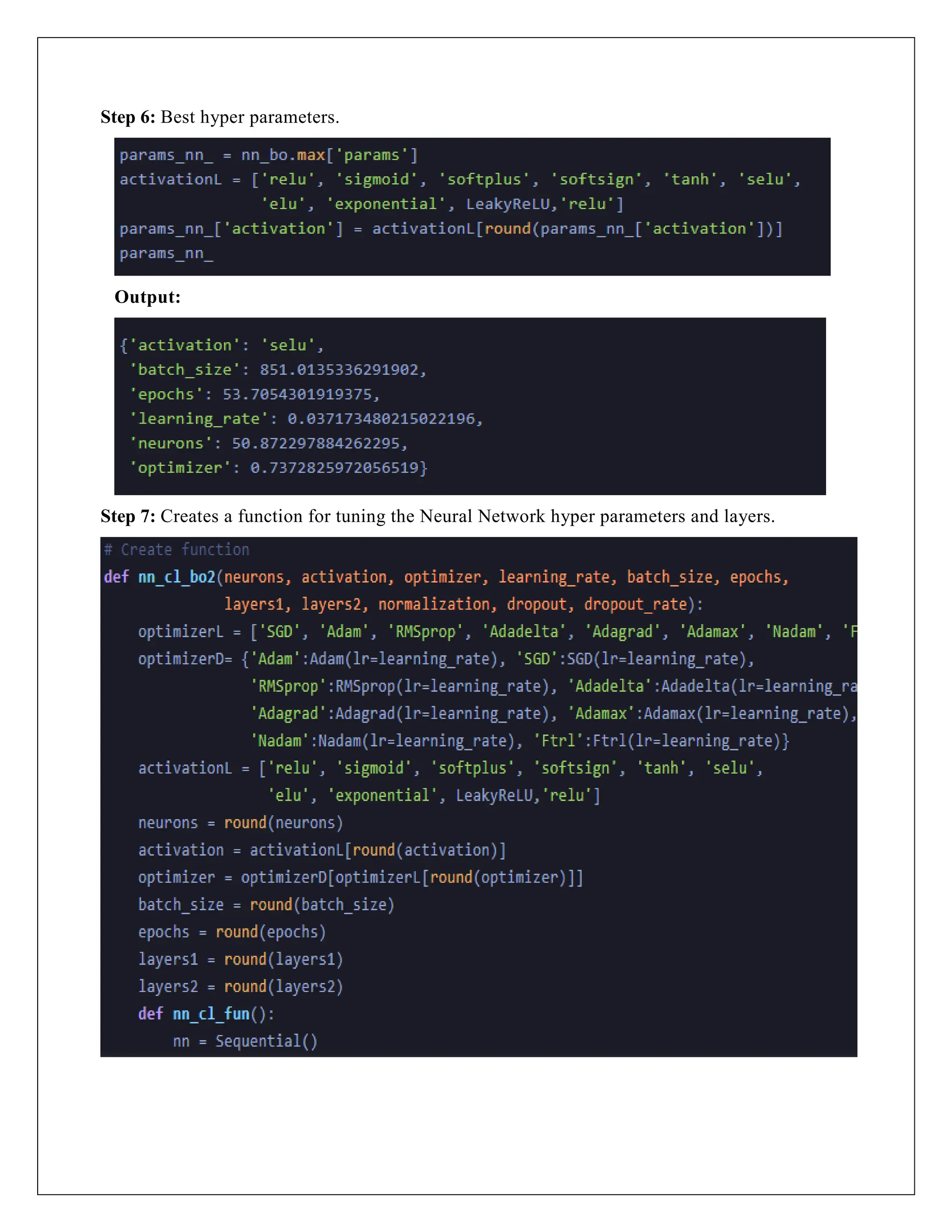 Step 6: Best hyper parameters.
Output:
Step 7: Creates a function for tuning the Neural Network hyper parameters and layers.
 