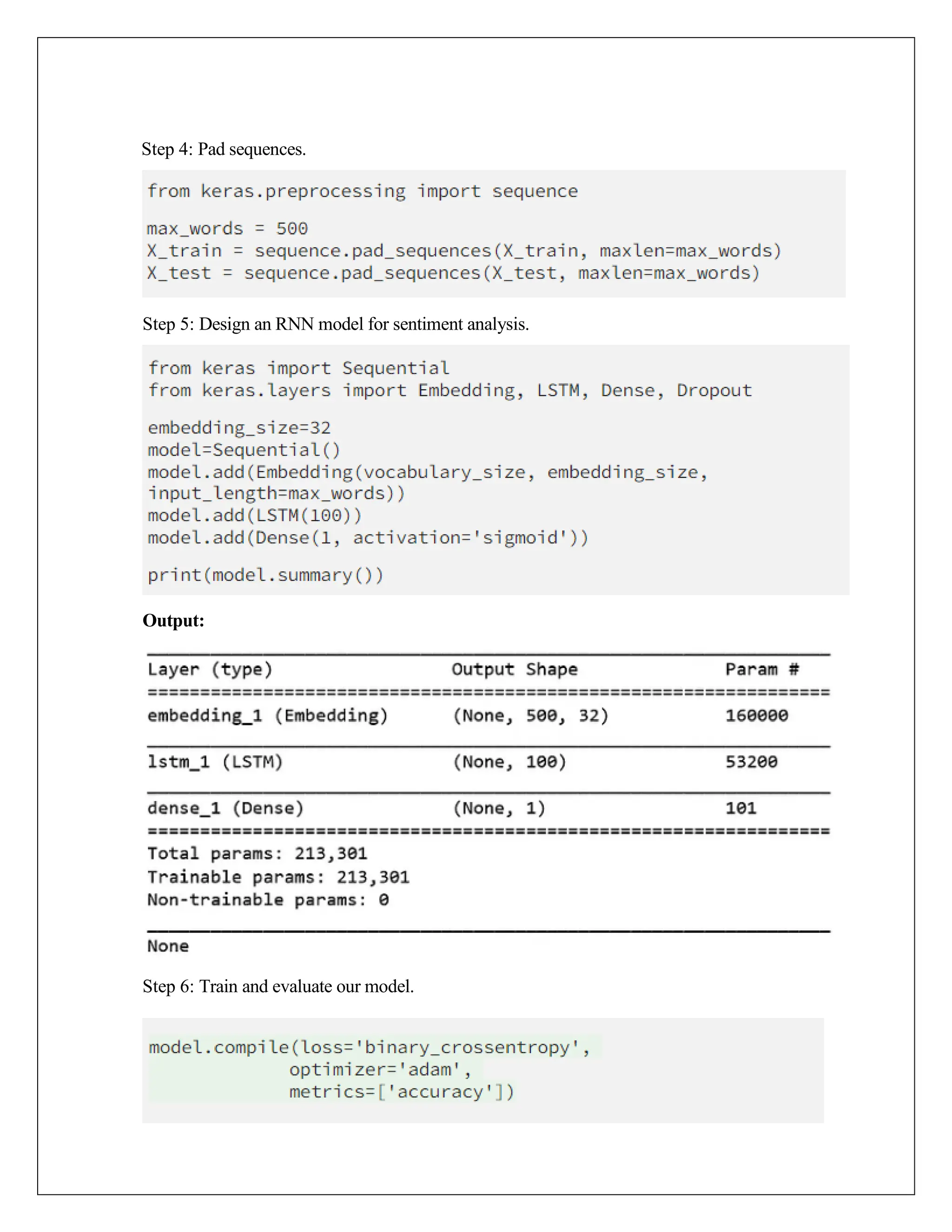 Step 4: Pad sequences.
Step 5: Design an RNN model for sentiment analysis.
Output:
Step 6: Train and evaluate our model.
 