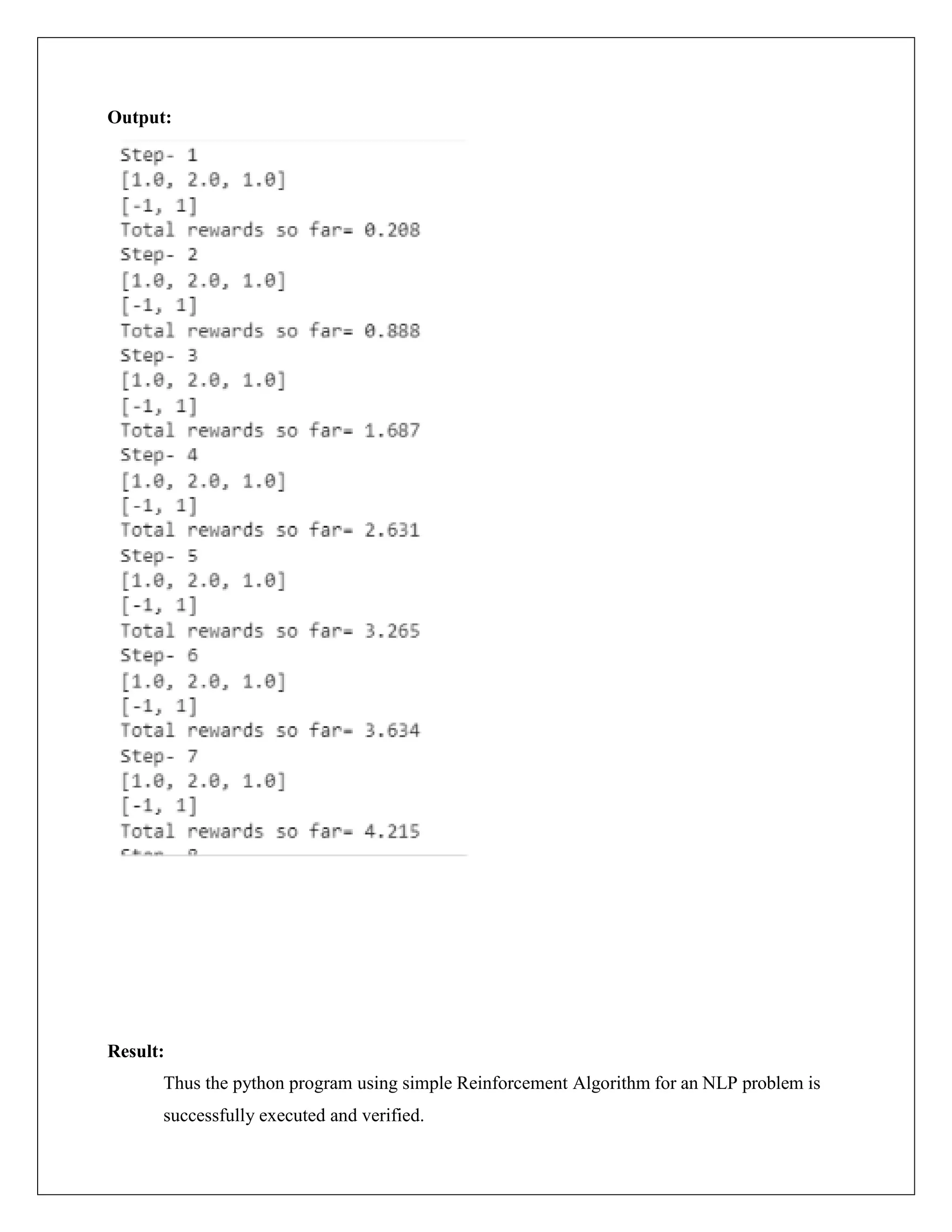 Output:
Result:
Thus the python program using simple Reinforcement Algorithm for an NLP problem is
successfully executed and verified.
 