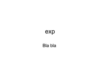 exp Bla bla  