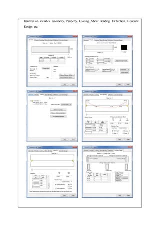 Information includes Geometry, Property, Loading, Shear Bending, Deflection, Concrete
Design etc.
 