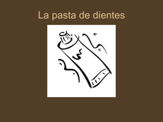 La pasta de dientes 