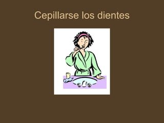 Cepillarse los dientes 