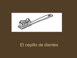 El cepillo de dientes 