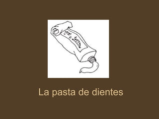 La pasta de dientes 
