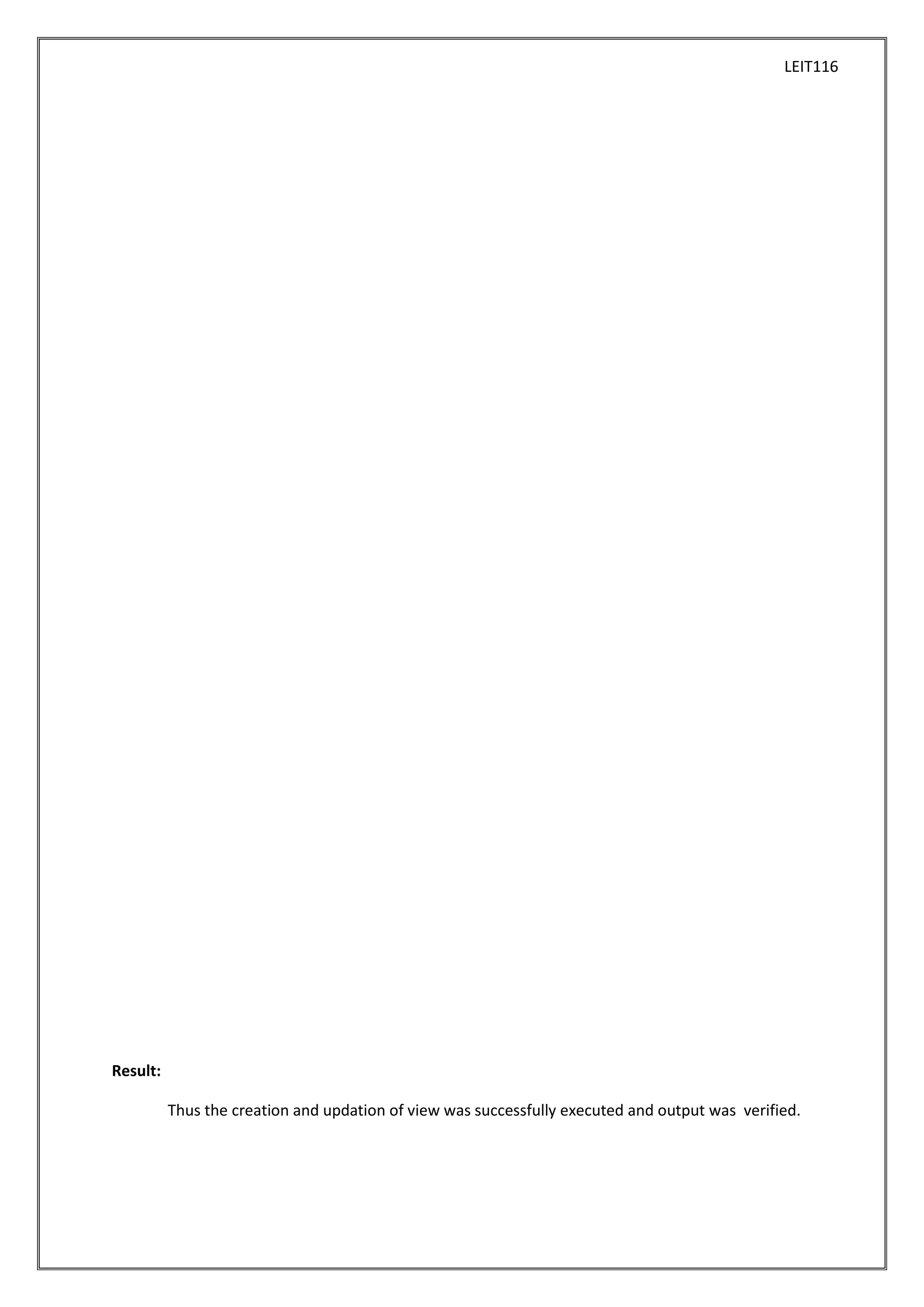 LEIT116

Result:
Thus the creation and updation of view was successfully executed and output was verified.

 