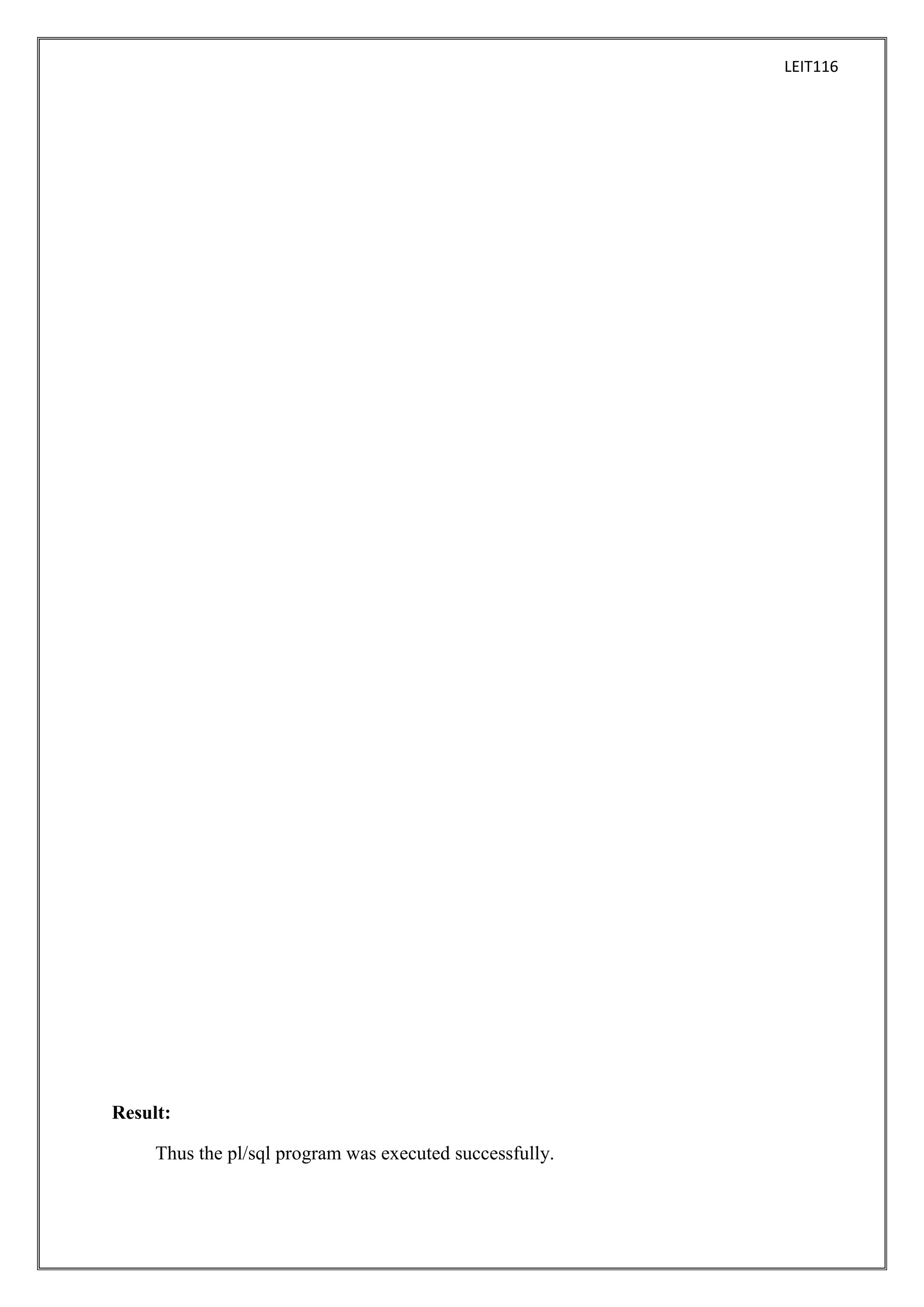 LEIT116

Result:
Thus the pl/sql program was executed successfully.

 