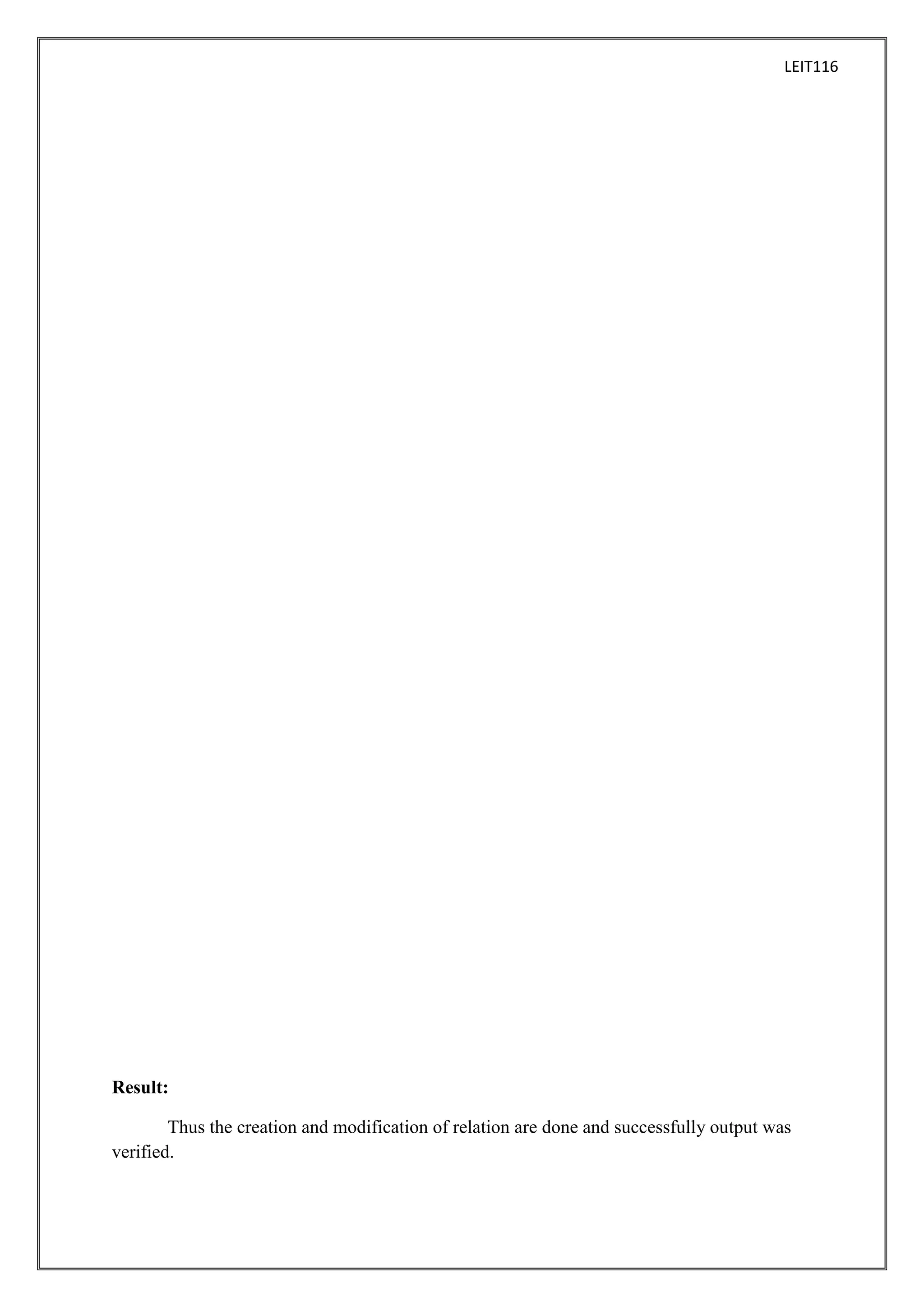 LEIT116

Result:
Thus the creation and modification of relation are done and successfully output was
verified.

 