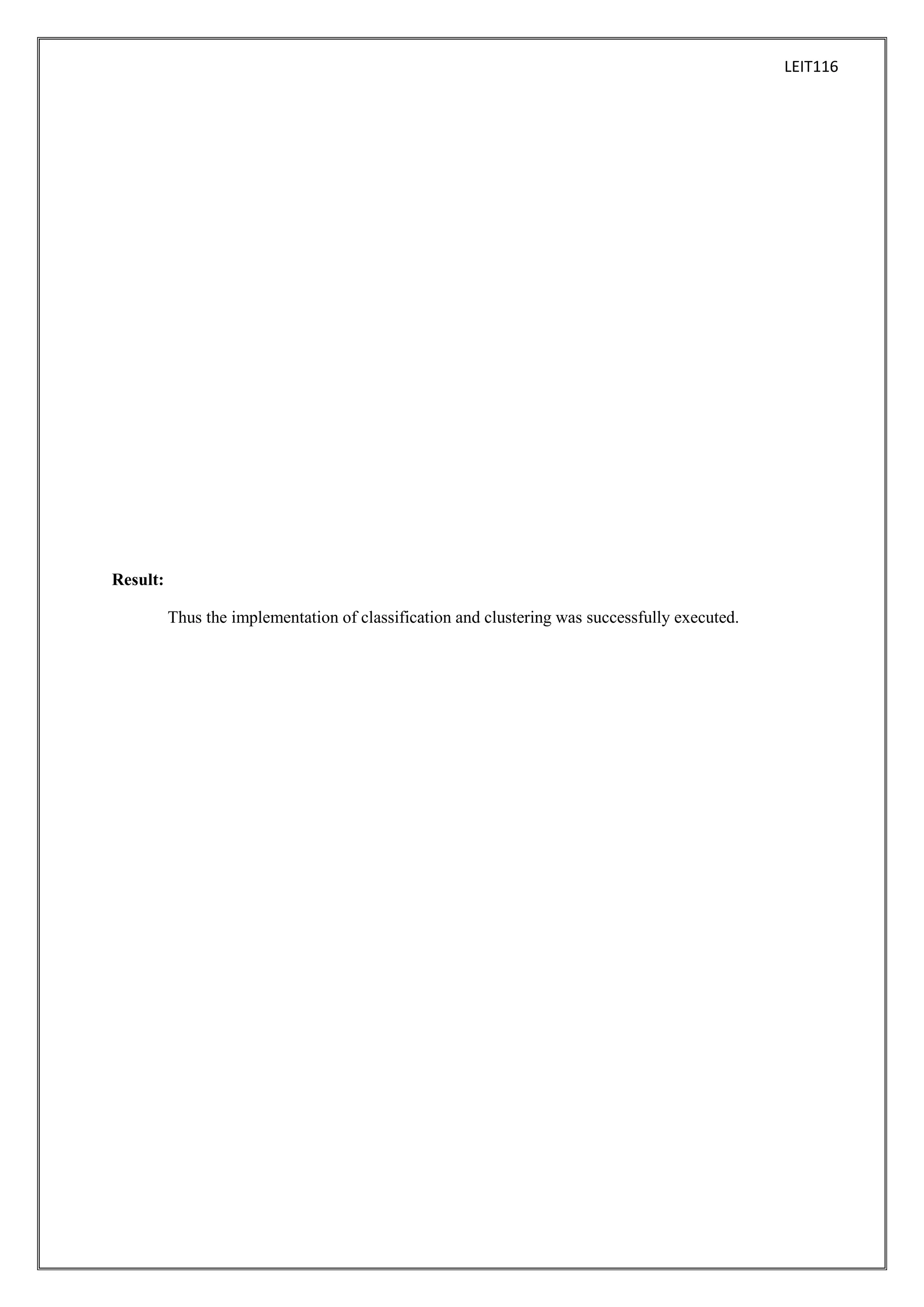 LEIT116

Result:
Thus the implementation of classification and clustering was successfully executed.

 